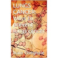 LUNGS CANCER: Ways to prevent lungs cancer