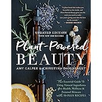 Plant-Powered Beauty, Updated Edition: The Essential Guide to Using Natural Ingredients for Health, Wellness, and Personal Skincare (with 50-plus Recipes) Plant-Powered Beauty, Updated Edition: The Essential Guide to Using Natural Ingredients for Health, Wellness, and Personal Skincare (with 50-plus Recipes) Paperback Kindle