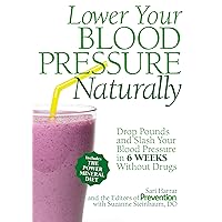 Lower Your Blood Pressure Naturally: Drop Pounds and Slash Your Blood Pressure in 6 Weeks Without Drugs Lower Your Blood Pressure Naturally: Drop Pounds and Slash Your Blood Pressure in 6 Weeks Without Drugs Kindle Hardcover