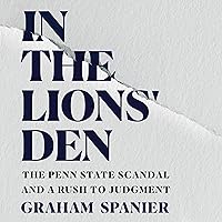 In the Lions' Den: The Penn State Scandal and a Rush to Judgment In the Lions' Den: The Penn State Scandal and a Rush to Judgment Audible Audiobook Paperback Kindle Hardcover