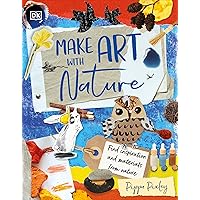 Make Art with Nature: Find Inspiration and Materials From Nature Make Art with Nature: Find Inspiration and Materials From Nature Hardcover Kindle