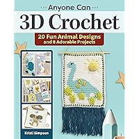 Anyone Can 3D Crochet: 20 Fun Animal Designs and 8 Adorable Projects (Landauer) Create Wall Hangings, Blankets, Toys, and More with Dimensional Details like Fringe, Pompoms, Yarn Flowers, and Tassels Anyone Can 3D Crochet: 20 Fun Animal Designs and 8 Adorable Projects (Landauer) Create Wall Hangings, Blankets, Toys, and More with Dimensional Details like Fringe, Pompoms, Yarn Flowers, and Tassels Paperback Kindle