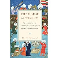 The House of Wisdom: How Arabic Science Saved Ancient Knowledge and Gave Us the Renaissance The House of Wisdom: How Arabic Science Saved Ancient Knowledge and Gave Us the Renaissance Paperback Kindle Audible Audiobook Hardcover Audio CD