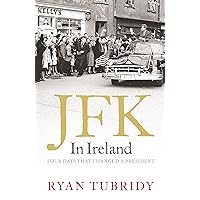 JFK in Ireland: Four Days that Changed a President JFK in Ireland: Four Days that Changed a President Kindle Paperback Hardcover
