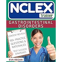 NCLEX: Gastrointestinal Disorders: The NCLEX Trainer: Content Review, 100+ Specific Practice Questions & Rationales, and Strategies for Test Success (NCLEX Review, Nursing Questions, NCLEX RN) NCLEX: Gastrointestinal Disorders: The NCLEX Trainer: Content Review, 100+ Specific Practice Questions & Rationales, and Strategies for Test Success (NCLEX Review, Nursing Questions, NCLEX RN) Kindle Paperback