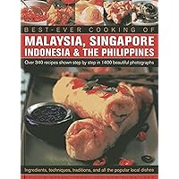 Best -Ever Cooking Of Malaysia, Singapore, Indonesia & The Philippines: Over 340 Recipes Shown Step By Step In 1400 Beautiful Photographs; ... Traditions And All The Popular Local Dishes Best -Ever Cooking Of Malaysia, Singapore, Indonesia & The Philippines: Over 340 Recipes Shown Step By Step In 1400 Beautiful Photographs; ... Traditions And All The Popular Local Dishes Paperback