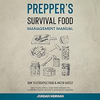 Prepper’s Survival Food Management Manual: How to Stockpile Food & Water Safely - Meal Plans, Menus, Long-Term Storage Tips & Prepper’s Pantry Recipes to Survive Any Disaster Prepper’s Survival Food Management Manual: How to Stockpile Food & Water Safely - Meal Plans, Menus, Long-Term Storage Tips & Prepper’s Pantry Recipes to Survive Any Disaster Audible Audiobook Paperback Kindle