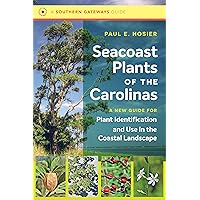 Seacoast Plants of the Carolinas: A New Guide for Plant Identification and Use in the Coastal Landscape (Southern Gateways Guides) Seacoast Plants of the Carolinas: A New Guide for Plant Identification and Use in the Coastal Landscape (Southern Gateways Guides) Paperback Kindle