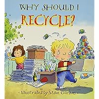 Why Should I Recycle?: Helping Kids Take Care of Planet Earth (Social Emotional Learning, Growth Mindset, classroom and homeschool supplies) (Why Should I? Books) Why Should I Recycle?: Helping Kids Take Care of Planet Earth (Social Emotional Learning, Growth Mindset, classroom and homeschool supplies) (Why Should I? Books) Paperback Paperback
