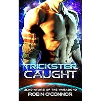 Trickster Caught: An Alien Gladiator Romance (Gladiators of the Vagabond Book 2) Trickster Caught: An Alien Gladiator Romance (Gladiators of the Vagabond Book 2) Kindle Paperback