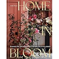 Home in Bloom: Lessons for Creating Floral Beauty in Every Room Home in Bloom: Lessons for Creating Floral Beauty in Every Room Hardcover Kindle