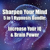 Sharpen Your Mind: 5 in 1 Hypnosis Bundle: Increase Your IQ & Brain Power Sharpen Your Mind: 5 in 1 Hypnosis Bundle: Increase Your IQ & Brain Power Audible Audiobook