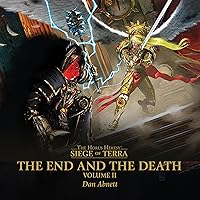 The End and the Death: Volume II: The Horus Heresy: Siege of Terra, Book 8, Part 2 The End and the Death: Volume II: The Horus Heresy: Siege of Terra, Book 8, Part 2 Audible Audiobook Kindle Paperback Hardcover