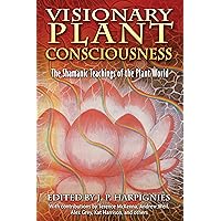 Visionary Plant Consciousness: The Shamanic Teachings of the Plant World Visionary Plant Consciousness: The Shamanic Teachings of the Plant World Paperback Kindle