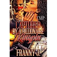 CAPTURED BY A BILLIONAIRE KINGPIN (CAPTURED BY A BILLIONAIRE KINGPIN SERIES Book 1) CAPTURED BY A BILLIONAIRE KINGPIN (CAPTURED BY A BILLIONAIRE KINGPIN SERIES Book 1) Kindle Paperback