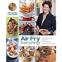Air Fry Everything: Foolproof Recipes for Fried Favorites and Easy Fresh Ideas by Blue Jean Chef, Meredith Laurence (The Blue Jean Chef) Air Fry Everything: Foolproof Recipes for Fried Favorites and Easy Fresh Ideas by Blue Jean Chef, Meredith Laurence (The Blue Jean Chef) Paperback Kindle Edition with Audio/Video