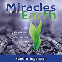 Miracles for the Earth: A Seven-Step Guide to Healing Yourself and Your Environment Miracles for the Earth: A Seven-Step Guide to Healing Yourself and Your Environment Audible Audiobook Audio CD