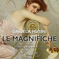 Le magnifiche: 33 vite di donne che hanno fatto la storia d'Italia Le magnifiche: 33 vite di donne che hanno fatto la storia d'Italia Kindle Audible Audiobook Hardcover