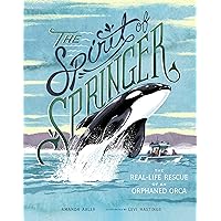 The Spirit of Springer: The Real-Life Rescue of an Orphaned Orca The Spirit of Springer: The Real-Life Rescue of an Orphaned Orca Hardcover