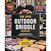 The Epic Outdoor Griddle Cookbook: Amazing Recipes for Griddles and Flattops The Epic Outdoor Griddle Cookbook: Amazing Recipes for Griddles and Flattops Paperback Kindle