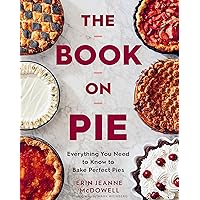 The Book On Pie: Everything You Need to Know to Bake Perfect Pies The Book On Pie: Everything You Need to Know to Bake Perfect Pies Hardcover Kindle Spiral-bound