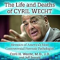 The Life and Deaths of Cyril Wecht: Memoirs of America's Most Controversial Forensic Pathologist The Life and Deaths of Cyril Wecht: Memoirs of America's Most Controversial Forensic Pathologist Audible Audiobook Kindle Paperback