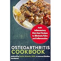Osteoarthritis Cookbook: Anti-Inflammatory Diet Meal Recipes to Eliminate Pains and Inflammation Osteoarthritis Cookbook: Anti-Inflammatory Diet Meal Recipes to Eliminate Pains and Inflammation Kindle Paperback