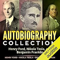 Autobiography Collection: Henry Ford, Nikola Tesla, and Benjamin Franklin Autobiography Collection: Henry Ford, Nikola Tesla, and Benjamin Franklin Audible Audiobook Kindle Paperback