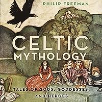 Celtic Mythology: Tales of Gods, Goddesses, and Heroes Celtic Mythology: Tales of Gods, Goddesses, and Heroes Audible Audiobook Hardcover Kindle MP3 CD