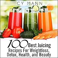 100 Best Juicing Recipes - For Weightless, Detox, Health, and Beauty 100 Best Juicing Recipes - For Weightless, Detox, Health, and Beauty Audible Audiobook