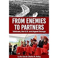 From Enemies to Partners: Vietnam, the U.S. and Agent Orange From Enemies to Partners: Vietnam, the U.S. and Agent Orange Kindle Paperback Hardcover