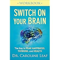 Switch On Your Brain Workbook: The Key to Peak Happiness, Thinking, and Health
