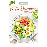 The Ultimate Fat-Burning Cookbook: Delicious Recipes to Help You Melt Away stubborn pounds The Ultimate Fat-Burning Cookbook: Delicious Recipes to Help You Melt Away stubborn pounds Kindle Paperback