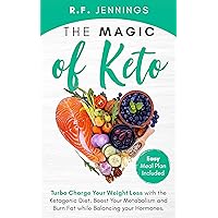 The Magic of Keto: Turbo Charge Your Weight Loss with the Ketogenic Diet. Boost Your Metabolism and Burn Fat While Balancing your Hormones (Easy Meal Plan Included) The Magic of Keto: Turbo Charge Your Weight Loss with the Ketogenic Diet. Boost Your Metabolism and Burn Fat While Balancing your Hormones (Easy Meal Plan Included) Kindle Audible Audiobook Paperback