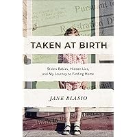 Taken at Birth: Stolen Babies, Hidden Lies, and My Journey to Finding Home Taken at Birth: Stolen Babies, Hidden Lies, and My Journey to Finding Home Hardcover Kindle Audible Audiobook Paperback Audio CD