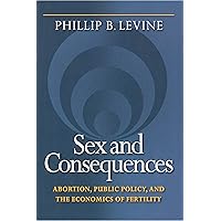 Sex and Consequences: Abortion, Public Policy, and the Economics of Fertility Sex and Consequences: Abortion, Public Policy, and the Economics of Fertility Kindle Hardcover Paperback Mass Market Paperback