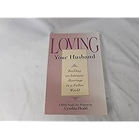 Loving Your Husband: Building an Intimate Marriage in a Fallen World Loving Your Husband: Building an Intimate Marriage in a Fallen World Paperback
