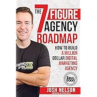 The Seven Figure Agency Roadmap: How to Build a Million Dollar Digital Marketing Agency