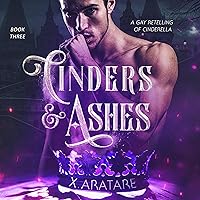 Cinders & Ashes Book Three: A Gay Retelling of Cinderella Cinders & Ashes Book Three: A Gay Retelling of Cinderella Audible Audiobook Kindle Hardcover Paperback