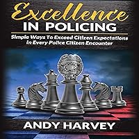 Excellence in Policing: Simple Ways to Exceed Citizen Expectations in Every Encounter Excellence in Policing: Simple Ways to Exceed Citizen Expectations in Every Encounter Audible Audiobook Paperback Kindle