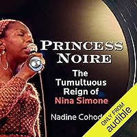 Princess Noire: The Tumultuous Reign of Nina Simone Princess Noire: The Tumultuous Reign of Nina Simone Audible Audiobook Paperback Kindle Hardcover