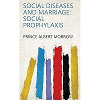 Social Diseases and Marriage: Social Prophylaxis Social Diseases and Marriage: Social Prophylaxis Kindle Hardcover Paperback