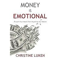Money is Emotional: Prevent Your Heart From Hijacking Your Wallet Money is Emotional: Prevent Your Heart From Hijacking Your Wallet Kindle Paperback Audible Audiobook