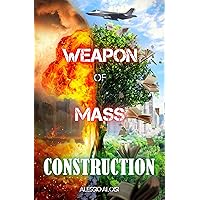 Weapon of Mass Construction: Atomic Bomb of Love, a Personal and Collective Self-Help Book That Will Improve You and the World Around. Master Your Mind and Habits to Elevate Your Life Weapon of Mass Construction: Atomic Bomb of Love, a Personal and Collective Self-Help Book That Will Improve You and the World Around. Master Your Mind and Habits to Elevate Your Life Kindle Paperback