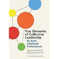 Five Elements of Collective Leadership for Early Childhood Professionals Five Elements of Collective Leadership for Early Childhood Professionals Paperback
