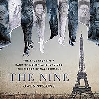 The Nine: The True Story of a Band of Women Who Survived the Worst of Nazi Germany The Nine: The True Story of a Band of Women Who Survived the Worst of Nazi Germany Audible Audiobook Paperback Kindle Hardcover Audio CD