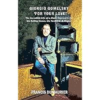 Giorgio Gomelsky 'For Your Love': The Incredible Life of a Music Impresario for the Rolling Stones, the Yardbirds & Magma Giorgio Gomelsky 'For Your Love': The Incredible Life of a Music Impresario for the Rolling Stones, the Yardbirds & Magma Paperback