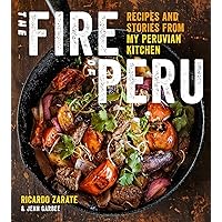 The Fire of Peru: Recipes and Stories from My Peruvian Kitchen The Fire of Peru: Recipes and Stories from My Peruvian Kitchen Kindle Hardcover
