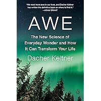Awe: The New Science of Everyday Wonder and How It Can Transform Your Life Awe: The New Science of Everyday Wonder and How It Can Transform Your Life Paperback Audible Audiobook Kindle Hardcover
