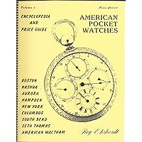 American Pocket Watch Encyclopedia and Price Guide American Pocket Watch Encyclopedia and Price Guide Paperback Spiral-bound
